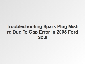 Diagnosing a Spark Plug Misfire From Gap Error