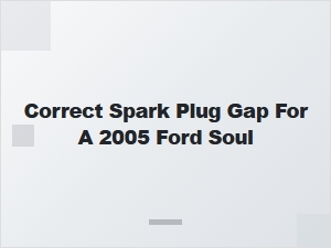 Correct Spark Plug Gap for a Ford Soul